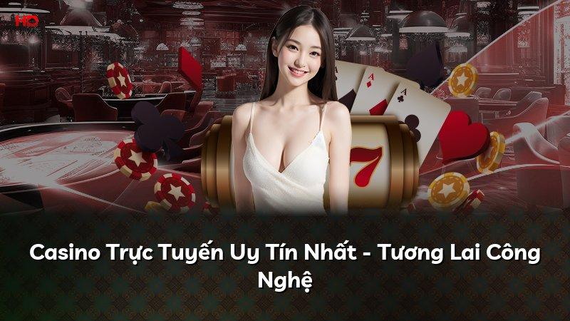 Casino Trực Tuyến Uy Tín Nhất - Tương Lai Công Nghệ