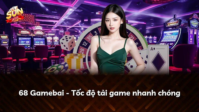 68 Gamebai - Tốc độ tải game nhanh chóng