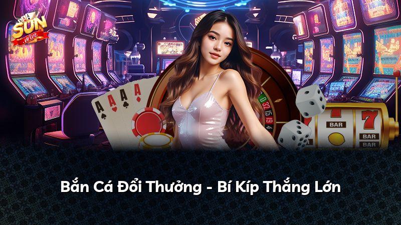 Bắn Cá Đổi Thưởng - Bí Kíp Thắng Lớn