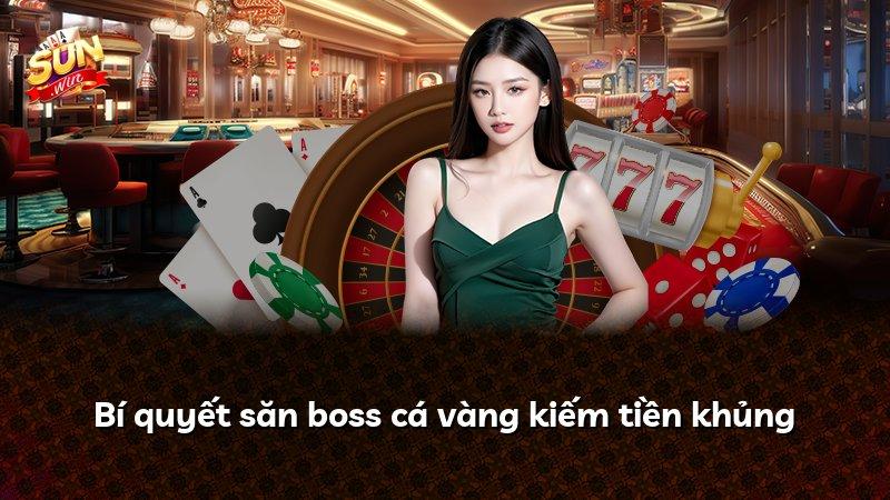 Bí quyết săn boss cá vàng kiếm tiền khủng