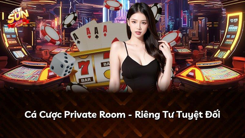 Cá Cược Private Room - Riêng Tư Tuyệt Đối
