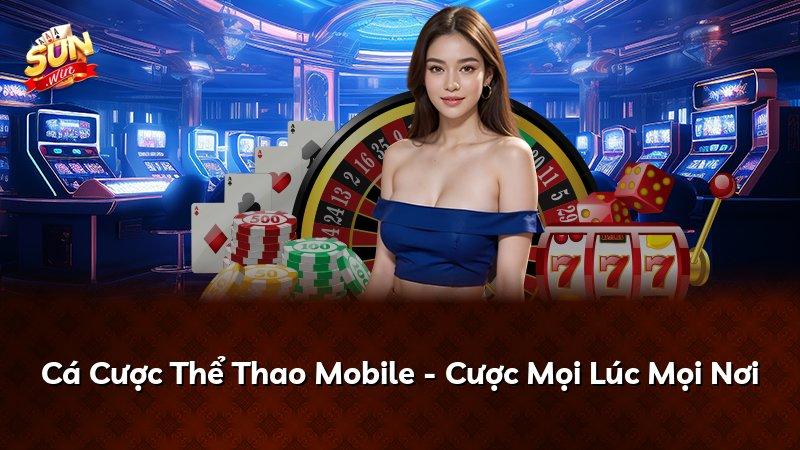 Cá Cược Thể Thao Mobile - Cược Mọi Lúc Mọi Nơi