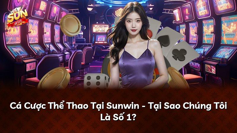 Cá Cược Thể Thao Tại Sunwin - Tại Sao Chúng Tôi Là Số 1?