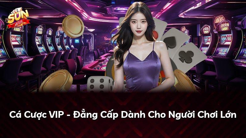 Cá Cược VIP - Đẳng Cấp Dành Cho Người Chơi Lớn