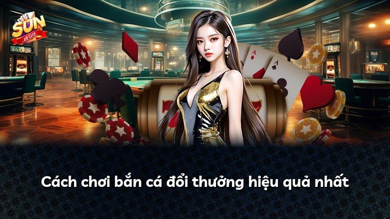 Cách chơi bắn cá đổi thưởng hiệu quả nhất