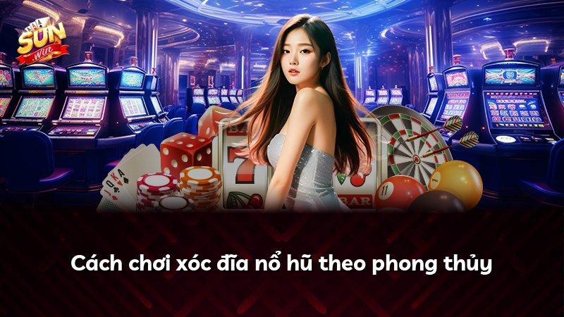 Cách chơi xóc đĩa nổ hũ theo phong thủy