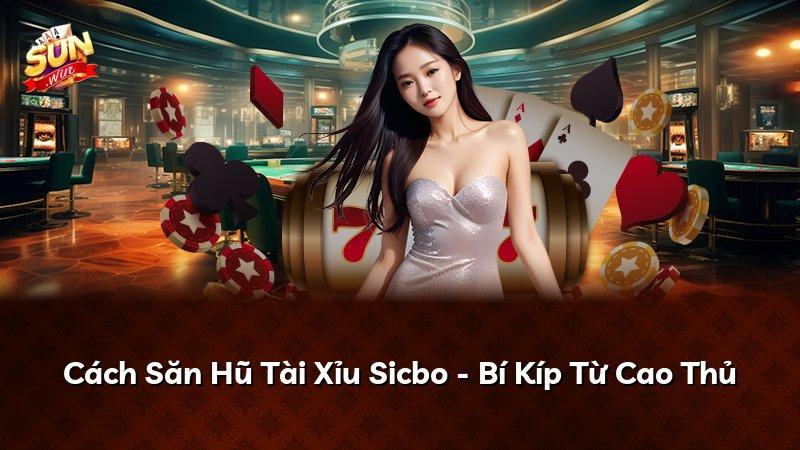 Cách Săn Hũ Tài Xỉu Sicbo - Bí Kíp Từ Cao Thủ