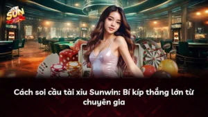 Cách soi cầu tài xỉu Sunwin: Bí kíp thắng lớn từ chuyên gia