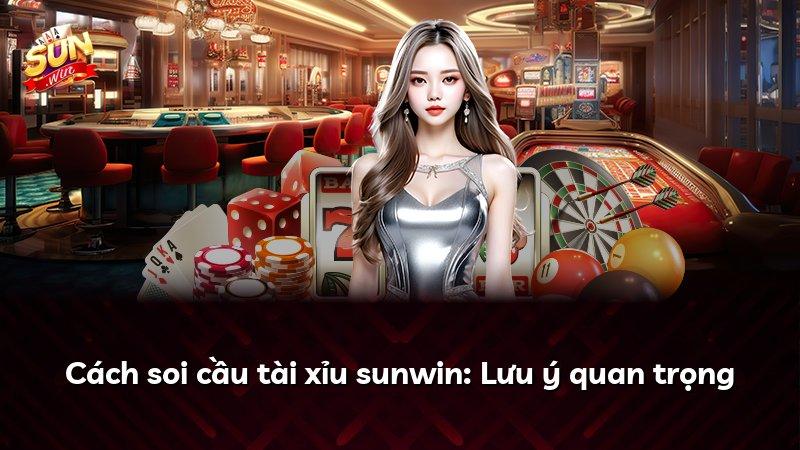 Cách soi cầu tài xỉu sunwin: Lưu ý quan trọng