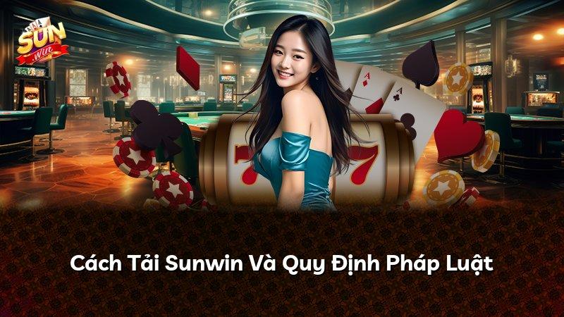 Cách Tải Sunwin Và Quy Định Pháp Luật