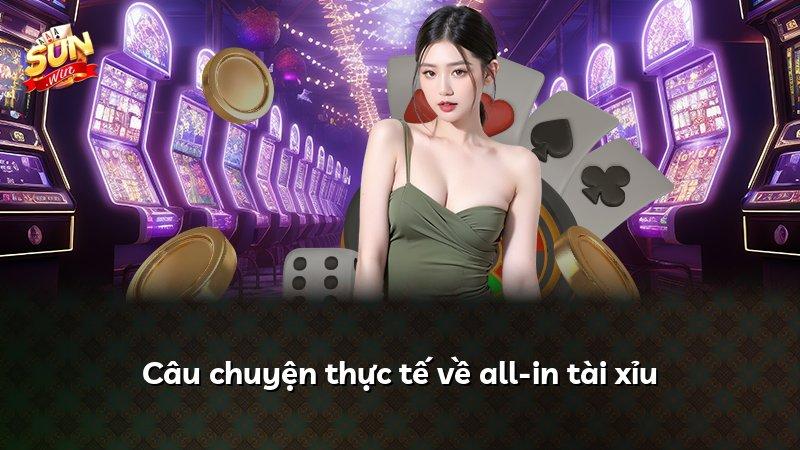 Câu chuyện thực tế về all-in tài xỉu