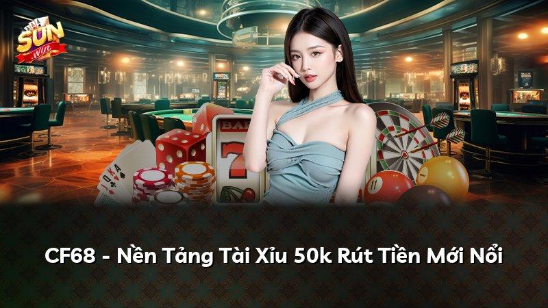 CF68 - Nền Tảng Tài Xỉu 50k Rút Tiền Mới Nổi