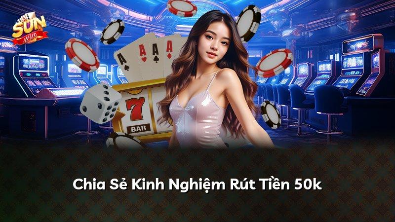 Chia Sẻ Kinh Nghiệm Rút Tiền 50k
