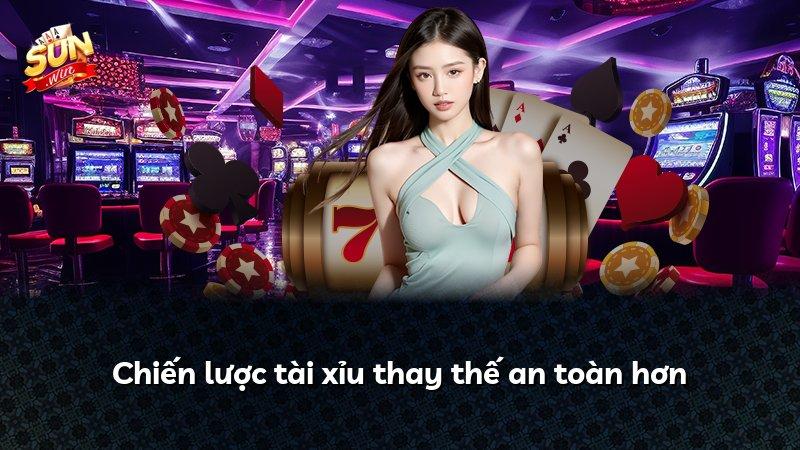 Chiến lược tài xỉu thay thế an toàn hơn