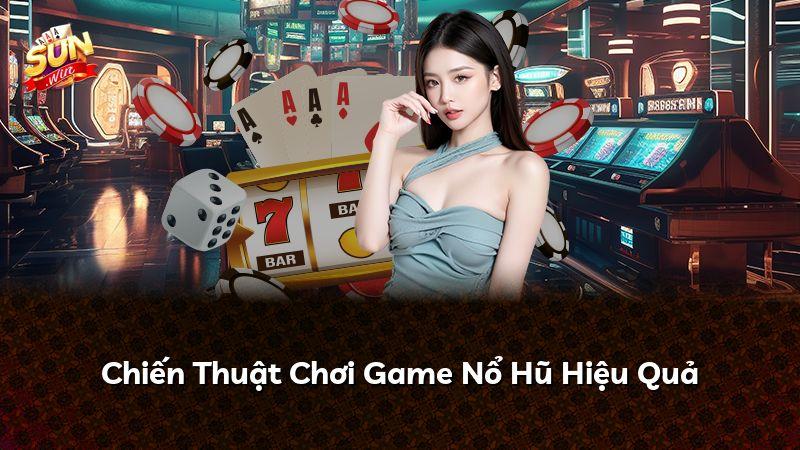 Chiến Thuật Chơi Game Nổ Hũ Hiệu Quả