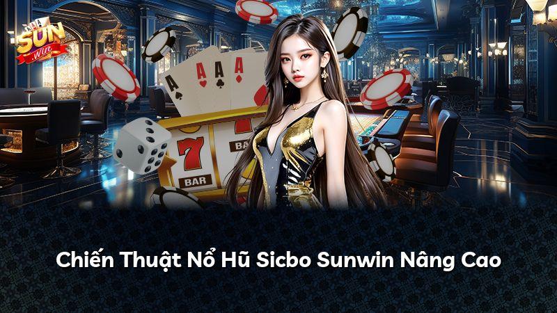 Chiến Thuật Nổ Hũ Sicbo Sunwin Nâng Cao