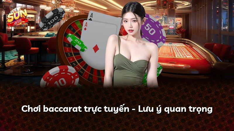 Chơi baccarat trực tuyến - Lưu ý quan trọng