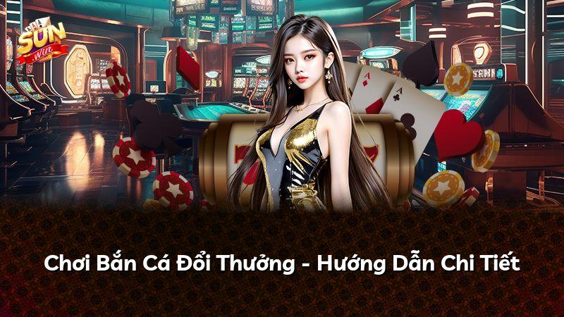Chơi Bắn Cá Đổi Thưởng - Hướng Dẫn Chi Tiết
