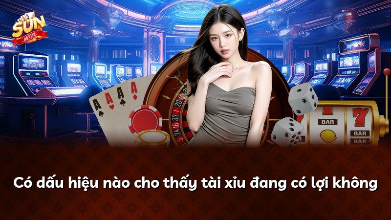 Có dấu hiệu nào cho thấy tài xỉu đang có lợi không