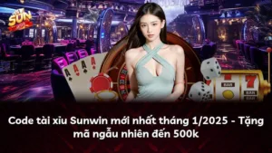 Code tài xỉu Sunwin mới nhất tháng 1/2025 – Tặng mã ngẫu nhiên đến 500k