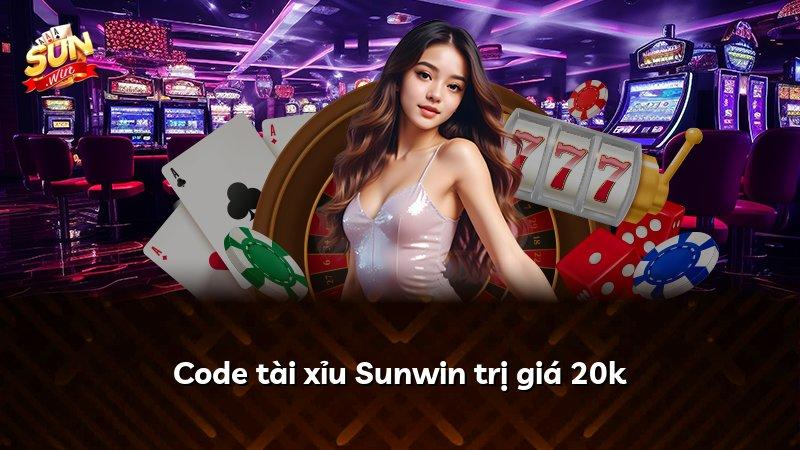 Code tài xỉu Sunwin trị giá 20k