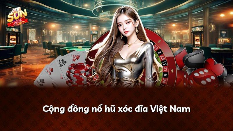 Cộng đồng nổ hũ xóc đĩa Việt Nam