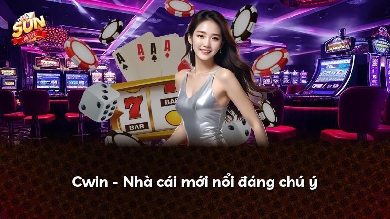 Cwin - Nhà cái mới nổi đáng chú ý