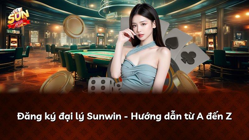 Đăng ký đại lý Sunwin - Hướng dẫn từ A đến Z
