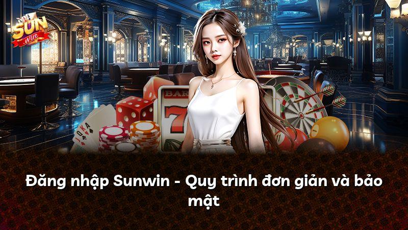 Đăng nhập Sunwin - Quy trình đơn giản và bảo mật