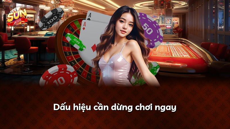 Dấu hiệu cần dừng chơi ngay