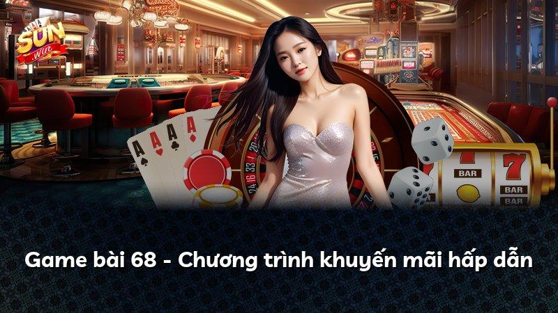 Game bài 68 - Chương trình khuyến mãi hấp dẫn