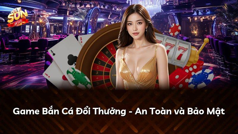 Game Bắn Cá Đổi Thưởng - An Toàn và Bảo Mật