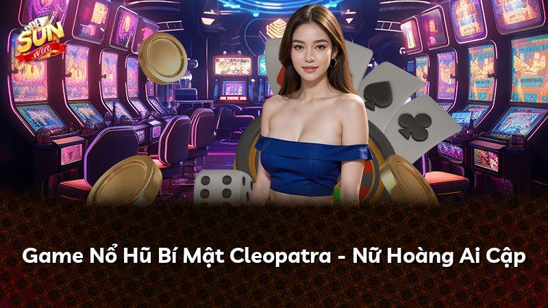 Game Nổ Hũ Bí Mật Cleopatra - Nữ Hoàng Ai Cập