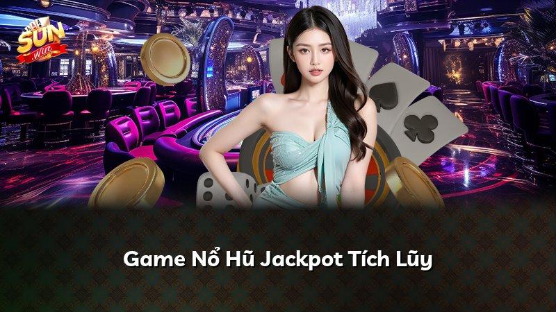 Game Nổ Hũ Jackpot Tích Lũy