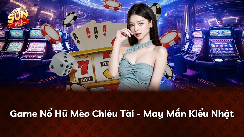 Game Nổ Hũ Mèo Chiêu Tài - May Mắn Kiểu Nhật