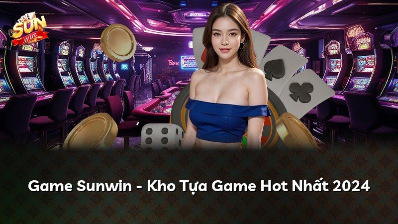 Game Sunwin - Kho Tựa Game Hot Nhất 2024