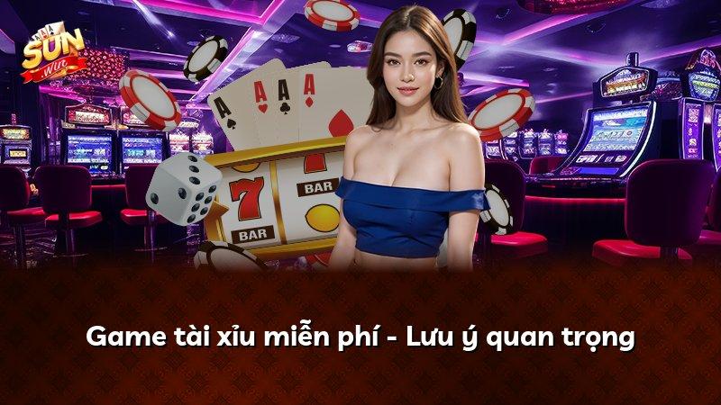 Game tài xỉu miễn phí - Lưu ý quan trọng