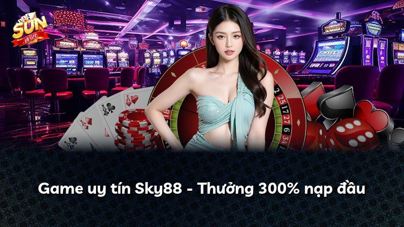 Game uy tín Sky88 - Thưởng 300% nạp đầu
