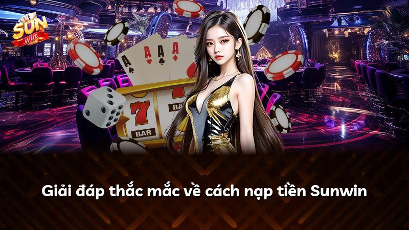 Giải đáp thắc mắc về cách nạp tiền Sunwin