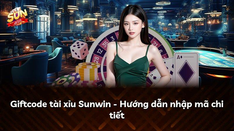 Giftcode tài xỉu Sunwin - Hướng dẫn nhập mã chi tiết