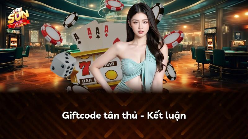 Giftcode tân thủ - Kết luận