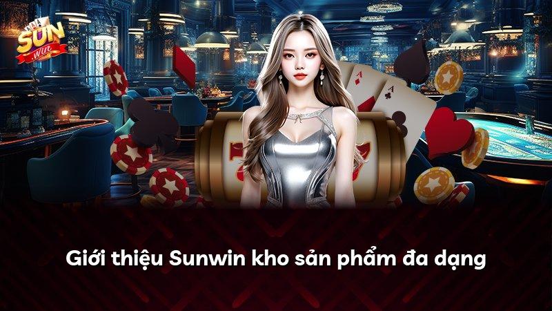 Giới thiệu Sunwin kho sản phẩm đa dạng