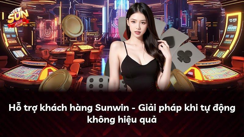 Hỗ trợ khách hàng Sunwin - Giải pháp khi tự động không hiệu quả