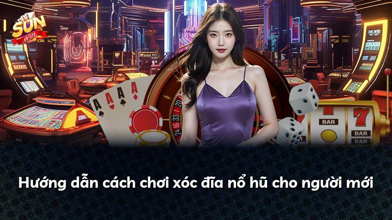 Hướng dẫn cách chơi xóc đĩa nổ hũ cho người mới