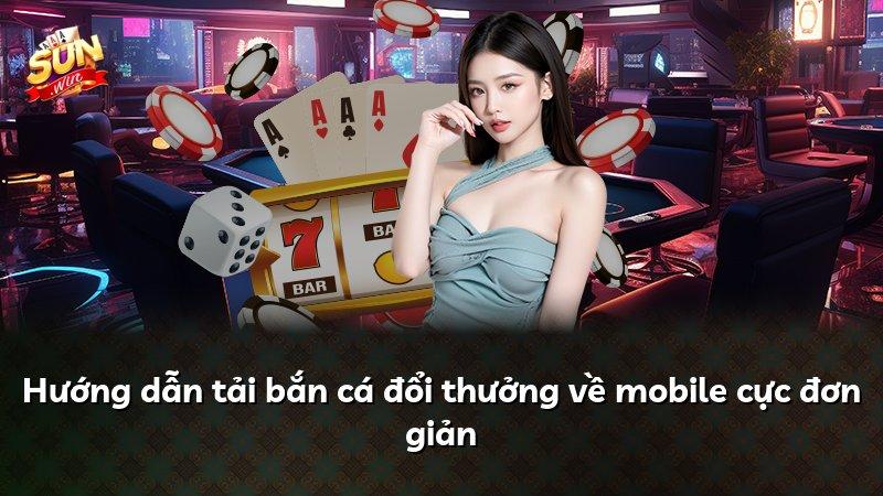 Hướng dẫn tải bắn cá đổi thưởng về mobile cực đơn giản