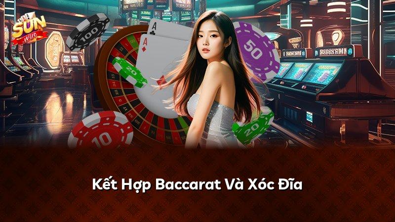 Kết Hợp Baccarat Và Xóc Đĩa