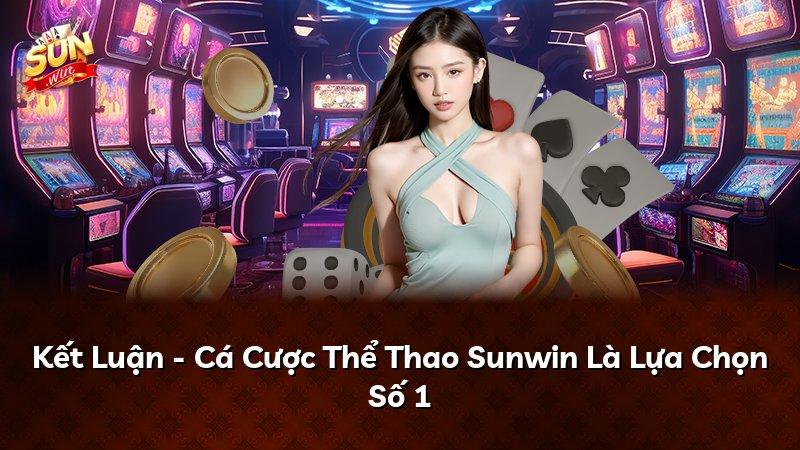Kết Luận - Cá Cược Thể Thao Sunwin Là Lựa Chọn Số 1