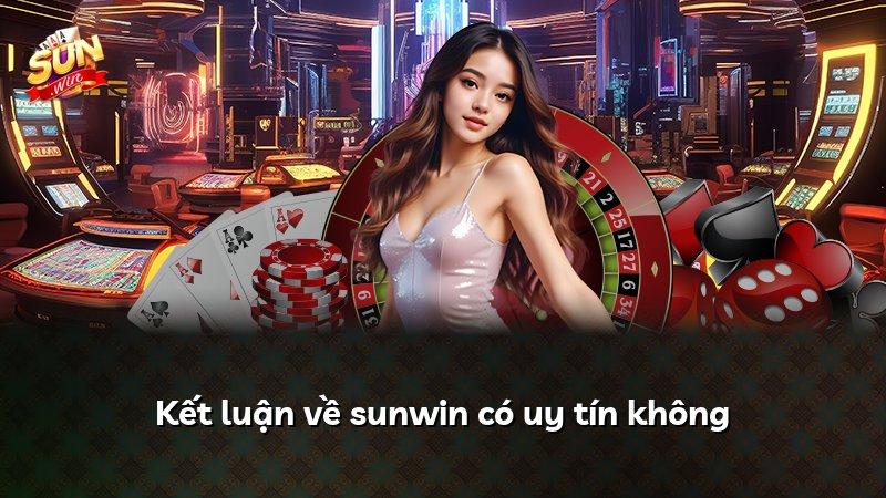 Kết luận về sunwin có uy tín không