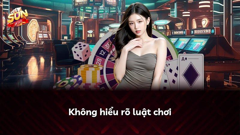 Không hiểu rõ luật chơi
