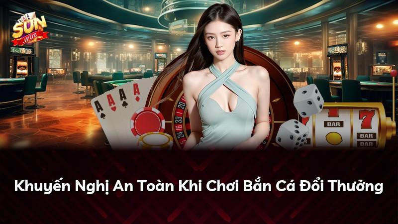 Khuyến Nghị An Toàn Khi Chơi Bắn Cá Đổi Thưởng